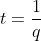 t=\frac{1}{q}