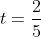t=\frac{2}{5}