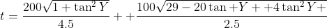 t=\frac{200\sqrt{1+\tan^2Y}}{4.5} +\frac{100\sqrt{29-20\tan Y+ 4\tan^2Y }}{2.5}