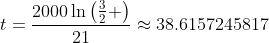 t=\frac{2000\ln\left(\frac{3}{2} \right)}{21}\approx38.6157245817
