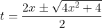 t=\frac{2x\pm\sqrt{4x^2+4}}{2}