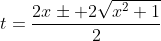 t=\frac{2x\pm 2\sqrt{x^2+1}}{2}
