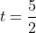 t=\frac{5}{2}