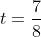 t=\frac{7}{8}