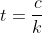 t=\frac{c}{k}