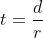 t=\frac{d}{r}