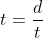 t=\frac{d}{t}