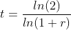 t=\frac{ln(2)}{ln(1+r)}