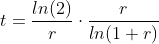 t=\frac{ln(2)}{r}\cdot\frac{r}{ln(1+r)}
