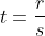 t=\frac{r}{s}