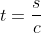 t=\frac{s}{c}