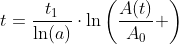 t=\frac{t_1}{\ln(a)}\cdot\ln\left(\frac{A(t)}{A_0} \right)