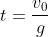 t=\frac{v_0}{g}