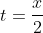 t=\frac{x}{2}