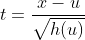 t=\frac{x-u}{\sqrt{h(u)}}