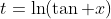 t=\ln(\tan x)