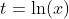 t=\ln(x)