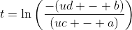t=\ln\left(\frac{-(ud - b)}{(uc - a)}\right)