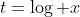t=\log x