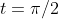 t=\pi/2