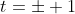 t=\pm 1