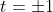 t=\pm1