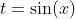 t=\sin(x)