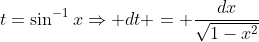 t=\sin^{-1}x\Rightarrow dt = \frac{dx}{\sqrt{1-x^2}}