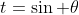 t=\sin \theta