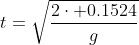 t=\sqrt{\frac{2\cdot 0.1524}{g}}