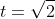 t=\sqrt{2}