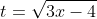 t=\sqrt{3x-4}