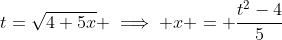 t=\sqrt{4+5x} \implies x = \frac{t^2-4}{5}
