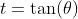 t=\tan(\theta)