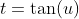 t=\tan(u)