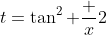 t=\tan^2 \frac x2