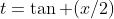 t=\tan (x/2)