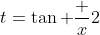 t=\tan \dfrac {x}{2}