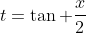 t=\tan \frac{x}{2}