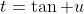 t=\tan u