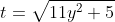 t={\sqrt{11y^2+5}}