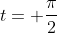 t= \frac{\pi}{2}