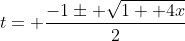 t= \frac{-1\pm \sqrt{1+ 4x}}{2}
