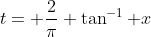 t= \frac{2}{\pi} \tan^{-1} x