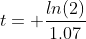 t= \frac{ln(2)}{1.07}