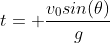 t= \frac{v_0sin(\theta)}{g}