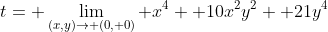 t= \lim_{(x,y)\to (0, 0)} x^4+ 10x^2y^2+ 21y^4