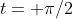 t= \pi/2