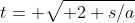 t= \sqrt{ 2 s/a}