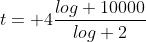 t= 4\frac{log 10000}{log 2}
